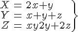 4$\.\array{rcl$X&=&2x+y\\Y&=&x+y+z\\Z&=&x+2y+2z}\} 